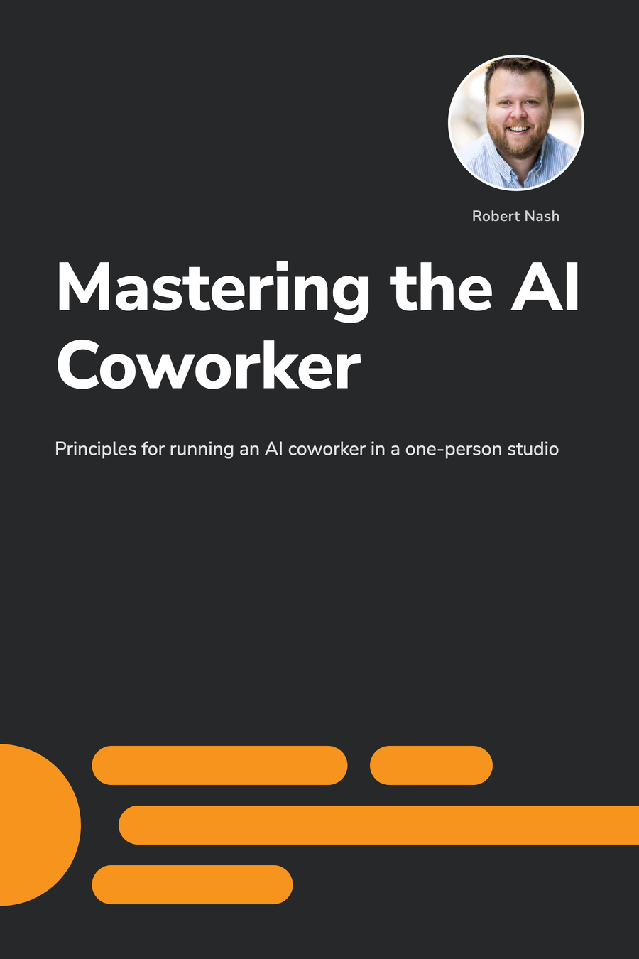 Cover of Mastering the AI Coworker by Robert Nash
